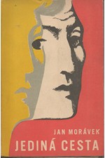 Morávek: Jediná cesta : Román, 1947