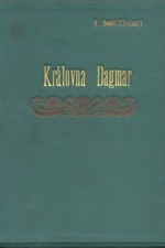 Beneš Třebízský: Královna Dagmar : Historický román, 1896