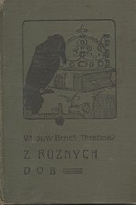 Beneš Třebízský: Z různých dob : Historické povídky, pořadí  6., 1908
