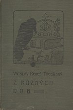 Beneš Třebízský: Z různých dob : Historické povídky, pořadí  9., 1908