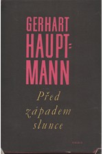Hauptmann: Před západem slunce : Drama o 5 dějstvích, 1957