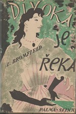 Bromfield: Divoká je řeka : Román, 1946