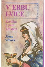 Vrbová: V erbu lvice : kronika o paní Zdislavě, 1989