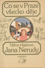 Neruda: Co se v Praze všecko děje : Výběr z fejetonů J. Nerudy, 1985