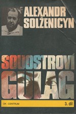 Solženicyn: Souostroví Gulag : 1918-1956 : pokus o umělecké pojednání. Díl 3, část 5, 6, 7, Katorga ; Vyhnanství ; Bez Stalina, 1990