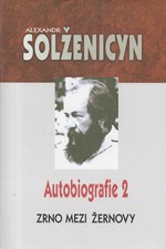 Solženicyn: Zrno mezi žernovy : autobiografie 2, 2003