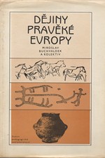 Buchvaldek: Dějiny pravěké Evropy : celostátní vysokoškolská učebnice pro studenty filozofických fakult, 1985