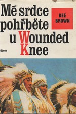 Brown: Mé srdce pohřběte u Wounded Knee : dějiny severoamerických Indiánů, 1976