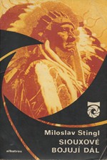 Stingl: Siouxové bojují dál : o indiánských bojích a bojovnících na Dalekém Západě, 1976