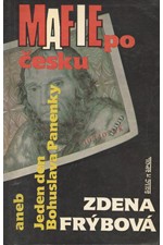 Frýbová: Mafie po česku, aneb, Jeden den Bohuslava Panenky, 1992