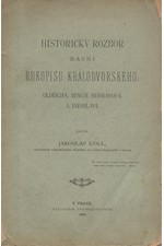 Goll: Historický rozbor básní Rukopisu Králodvorského: Oldřicha, Beneše Heřmanova a Jaroslava, 1886
