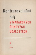 : Kontrarevoluční síly v maďarských říjnových událostech. 2. [sv.], 1957