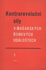 : Kontrarevoluční síly v maďarských říjnových událostech. 3. [sv.], 1958