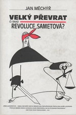 Měchýř: Velký převrat či snad revoluce sametová? : několik informací, poznámek a komentářů o naší takřečené něžné revoluci a jejích osudech 1989-1992, 1999