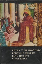 Petr z Mladoňovic: Petra z Mladoňovic Zpráva o mistru Janu Husovi v Kostnici, 1965
