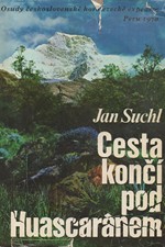 Suchl: Cesta končí pod Huascaránem : Osudy československé horolezecké expedice Peru 1970, 1972
