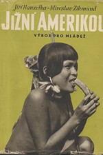 Hanzelka: Jižní Amerikou : Výbor pro mládež, 1959