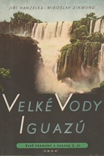 Hanzelka: Velké vody Iguazú : Vybrané kapitoly 1. vydání Tam za řekou je Argentina, 1957