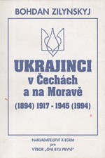 Zilyn\'skyj: Ukrajinci v Čechách a na Moravě : (1894) 1917 - 1945 (1994), 1995