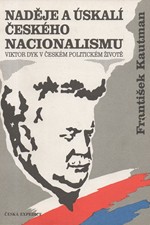 Kautman: Naděje a úskalí českého nacionalismu : Viktor Dyk v českém politickém životě, 1992