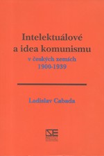 Cabada: Intelektuálové a idea komunismu v českých zemích 1900-1939, 2000