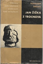 Šmahel: Jan Žižka z Trocnova : Život revolučního válečníka : Studie s dokumentárními přílohami, 1969