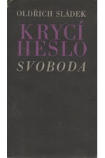 Sládek: Krycí heslo: Svoboda : Hnutí odporu v jižních Čechách, 1967