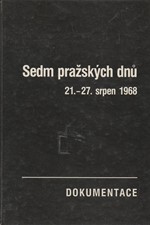 : Sedm pražských dnů : 21.-27. srpen 1968 : dokumentace, 1990