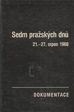 : Sedm pražských dnů : 21.-27. srpen 1968 : dokumentace, 1990