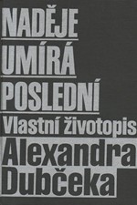 Dubček: Naděje umírá poslední : Vlastní životopis Alexandra Dubčeka, 1993