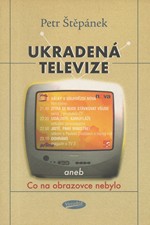 Štěpánek: Ukradená televize, aneb, Co na obrazovce nebylo, 2003