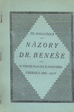 Procházka: Názory dr. Beneše o federalisaci Rakouska-Uherska v letech 1908-1916-17, 1925