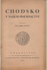 Felix: Chodsko v našem písemnictví : Dvanáct kapitol o literární tradici chodské, 1940