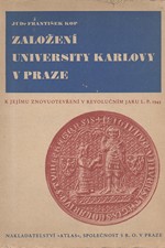 Kop: Založení university Karlovy v Praze : K jejímu znovuotevření v revolučním jaru L.P. 1945, 1945