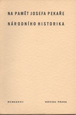 : Na paměť Josefa Pekaře, národního historika, 1937
