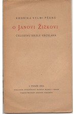 : Kronika velmi pěkná o Janu Žižkovi, čeledínu krále Václava, 1923