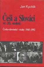 Rychlík: Češi a Slováci ve 20. století. 2, Česko-slovenské vztahy 1945-1992, 1998
