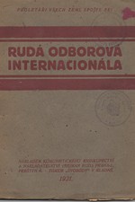 : Rudá odborová internacionála : Resoluce a usnesení Prvého mezinárodního sjezdu Rudých revolučních odborových svazů, jenž se konal od 3.-19. července 1921 v Moskvě, 1921