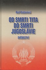 Dizdarević: Od smrti Tita do smrti Jugoslávie : svědectví, 2002