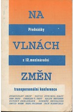 : Na vlnách změn : přednášky z 12. mezinárodní transpersonální konference v Praze, 1992