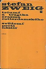 Zweig: Triumf a tragika Erasma Rotterdamského ; Svědomí proti násilí (Castelliův zápas s Kalvínem), 1970