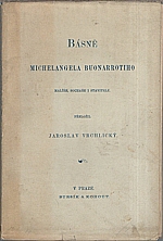 Michelangelo Buonarroti: Básně Michelangela Buonarrotiho, malíře, sochaře i stavitele, 1889