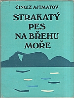 Ajtmatov: Strakatý pes na břehu moře, 1978