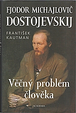 Kautman: F. M. Dostojevskij - věčný problém člověka, 2004