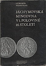 Nemeškal: Jáchymovská mincovna v první polovině 16. století (1519/20-1561), 1964