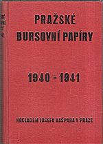 Kašpar: Pražské bursovní papíry. Ročník XVI., 1940-1941, 1940