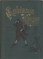 Defoe: Život a podivuhodná dobrodružství Robinsona Krusoa, jak je sám vypravuje, 1894