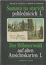 Martan: Šumava na starých pohlednicích I. = Der Böhmerwald auf alten Ansichtskarten I., 1996