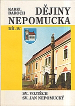 Baroch: Dějiny Nepomucka. Díl 4, Sv. Vojtěch ; Sv. Jan Nepomucký, 1993