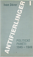 Dérer: Antifierlinger. [Díl] 1, Politické paměti 1945-1949, 1993